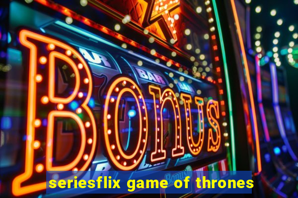 seriesflix game of thrones